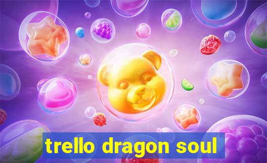 trello dragon soul